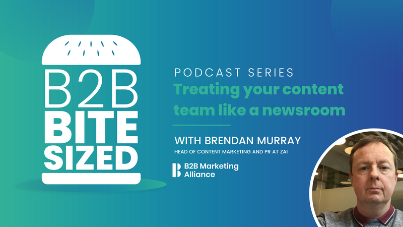 B2B Bite-sized | Treating your content team like a newsroom | Brendan Murray