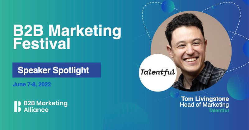 B2B Marketing Festival Speaker Spotlight: Tom Livingstone