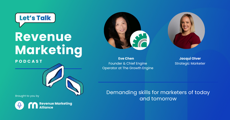 Demanding skills for marketers of today and tomorrow | Let’s Talk Revenue Marketing | Eve Chen & Jacqui Olver