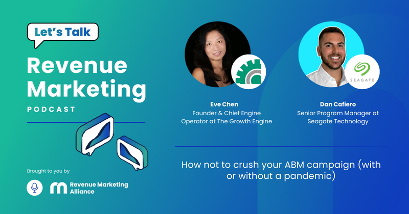 How not to crush your ABM campaign (with or without a pandemic) | Let’s Talk Revenue Marketing | Eve Chen & Dan Cafiero