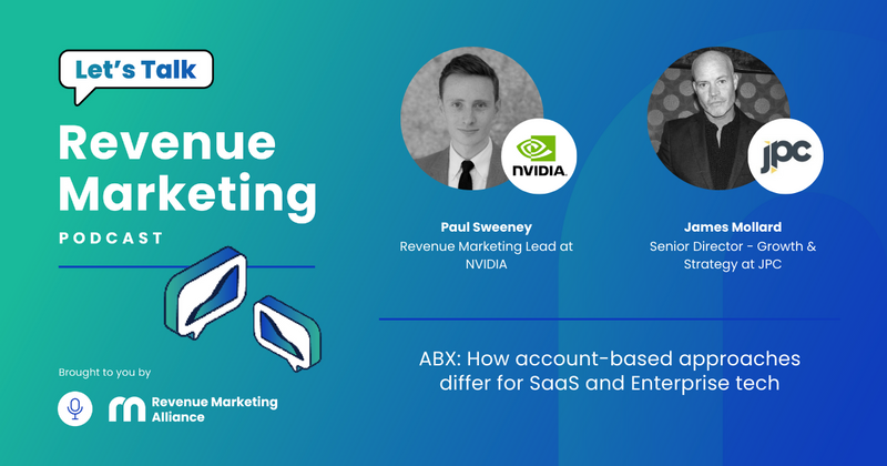 ABX: How account-based approaches differ for SaaS and Enterprise tech | Let’s Talk Revenue Marketing | Paul Sweeney & James Mollard