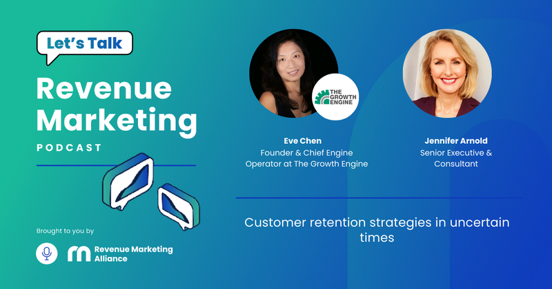 Customer retention strategies in uncertain times | Let’s Talk Revenue Marketing | Eve Chen & Jennifer Arnold