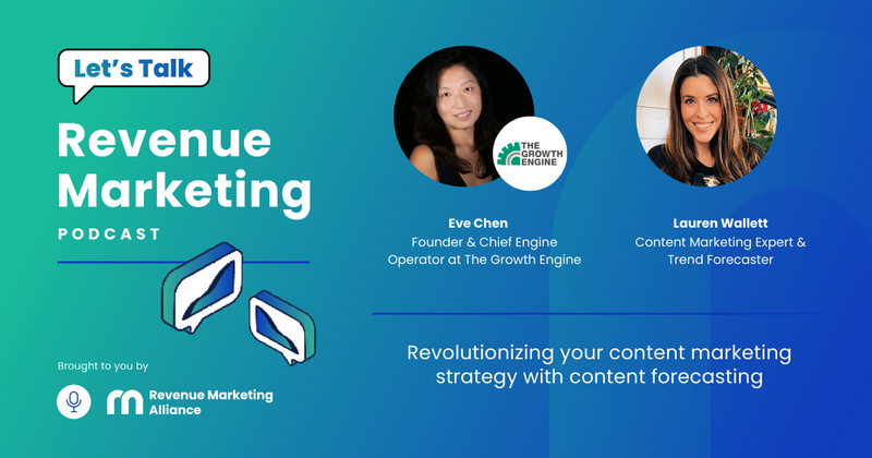 Revolutionizing your content marketing strategy with content forecasting | Let’s Talk Revenue Marketing | Eve Chen & Lauren Wallett