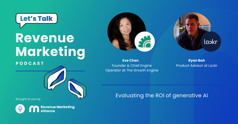 Evaluating the ROI of generative AI | Let's Talk Revenue Marketing | Eve Chen and Ryan Boh