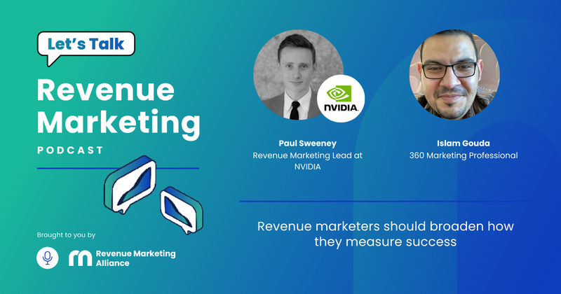 Revenue marketers should broaden how they measure success | Let's Talk Revenue Marketing | Paul Sweeney and Islam Gouda
