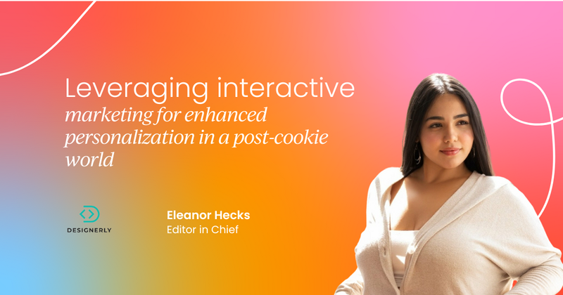 Leveraging interactive marketing for  enhanced personalization in a post-cookie world